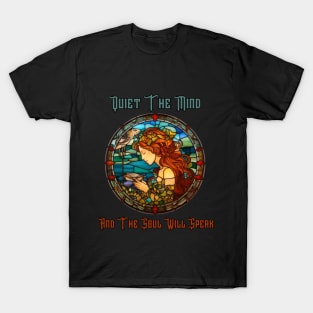 Quiet the mind and the soul is speak, stained glass T-Shirt